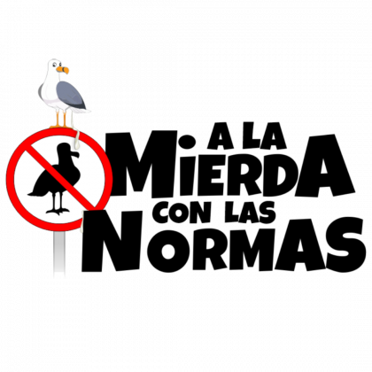 A la mierda Mensaje A la mierda con las normas. A su lado, una señal de prohibido gaviotas con una gaviota encima que deposita sus mierdas sobre la señar y una letra del mensaje.