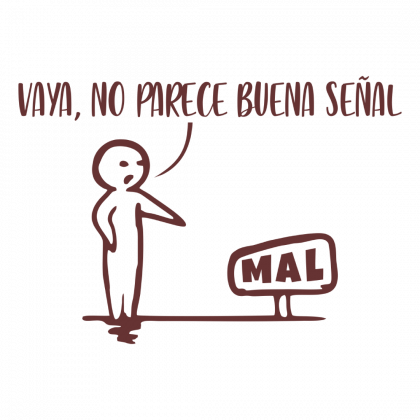 Mala Señal Dibujo lineal de un monigote señalando un cartel en el que aparece la palabra "Mal" escrita. El monigote dice mientras señala "Vaya, no parece bunena señal".