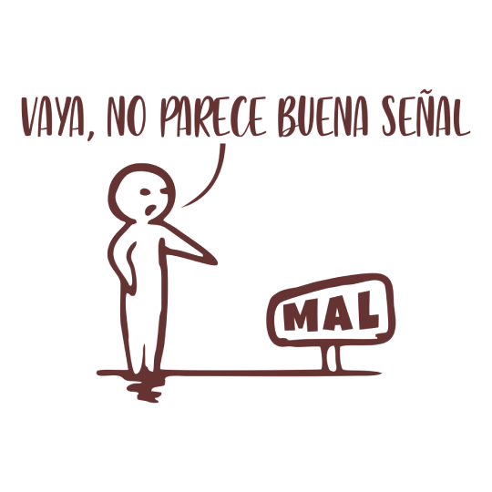 Mala Señal Dibujo lineal de un monigote señalando un cartel en el que aparece la palabra "Mal" escrita. El monigote dice mientras señala "Vaya, no parece bunena señal".