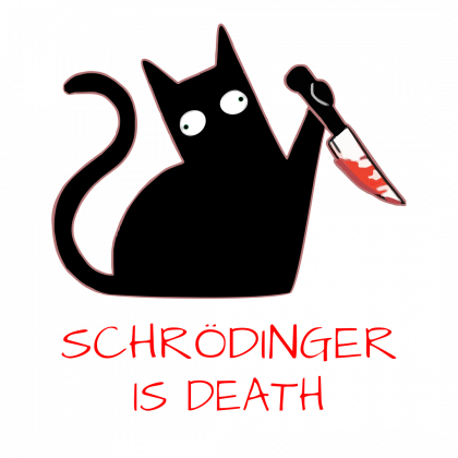 Schrödinger Dibujo en silueta de un gato con un ojo para cada lado y un cuchillo ensangrentado en una de sus zarpas. Debajo el texto Schrodinger is death.